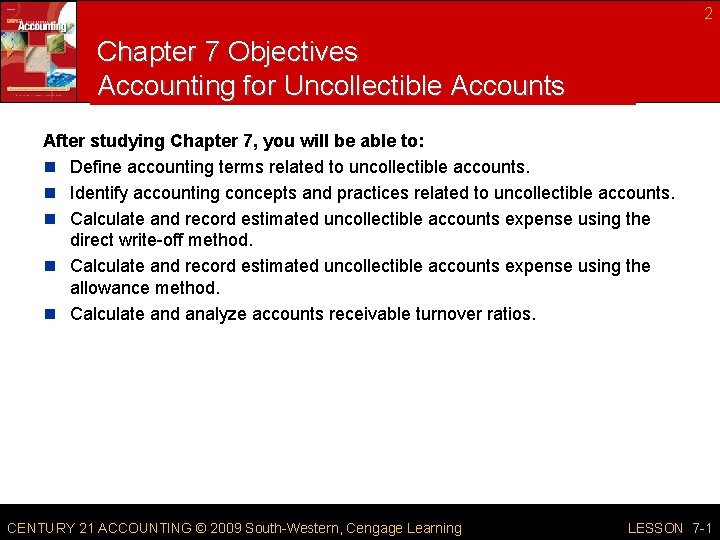 2 Chapter 7 Objectives Accounting for Uncollectible Accounts After studying Chapter 7, you will