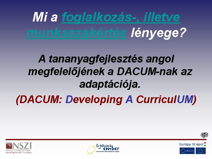 Mi a foglalkozás-, illetve munkaszakértés lényege? A tananyagfejlesztés angol megfelelőjének a DACUM-nak az adaptációja.