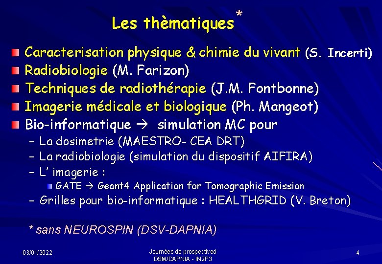 Les thèmatiques * Caracterisation physique & chimie du vivant (S. Incerti) Radiobiologie (M. Farizon)