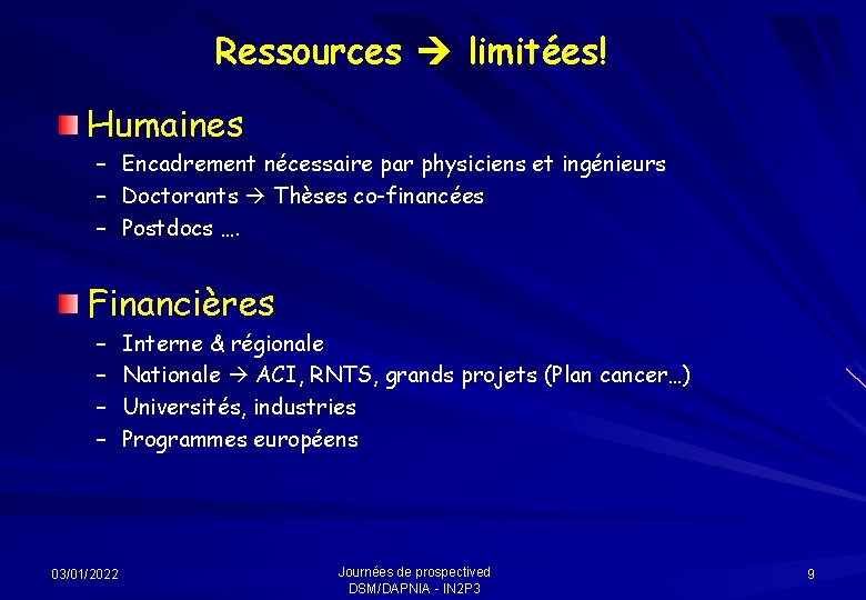 Ressources limitées! Humaines – – – Encadrement nécessaire par physiciens et ingénieurs Doctorants Thèses