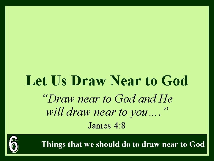 Let Us Draw Near to God “Draw near to God and He will draw