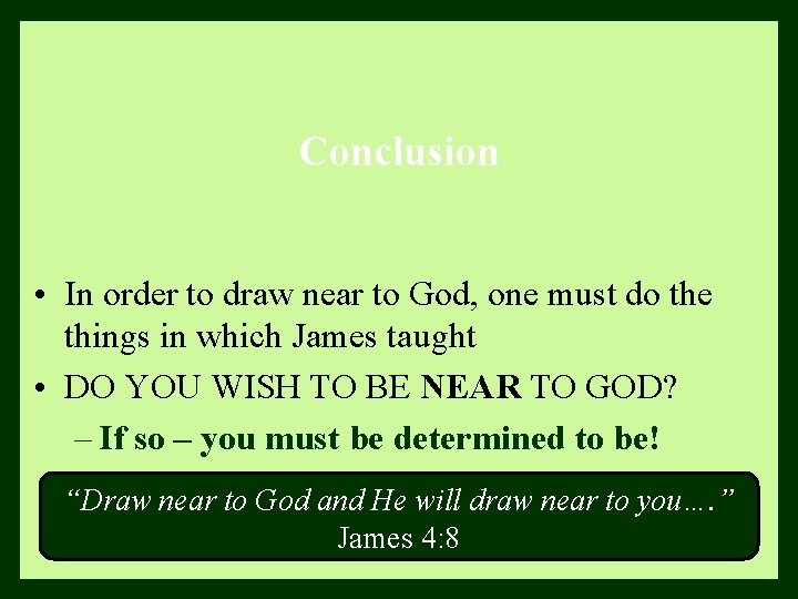 Conclusion • In order to draw near to God, one must do the things