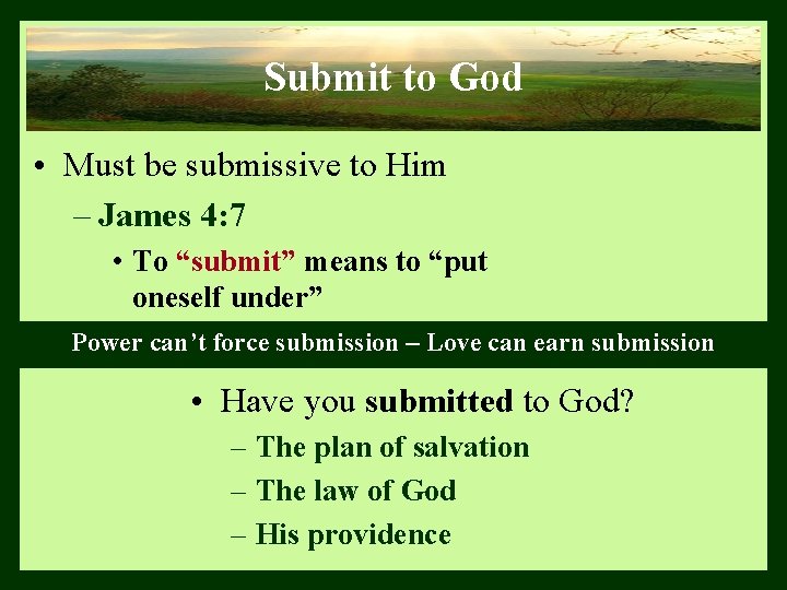 Submit to God • Must be submissive to Him – James 4: 7 •