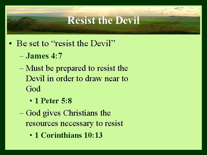 Resist the Devil • Be set to “resist the Devil” – James 4: 7