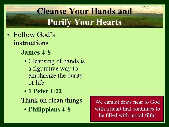 Cleanse Your Hands and Purify Your Hearts • Follow God’s instructions – James 4: