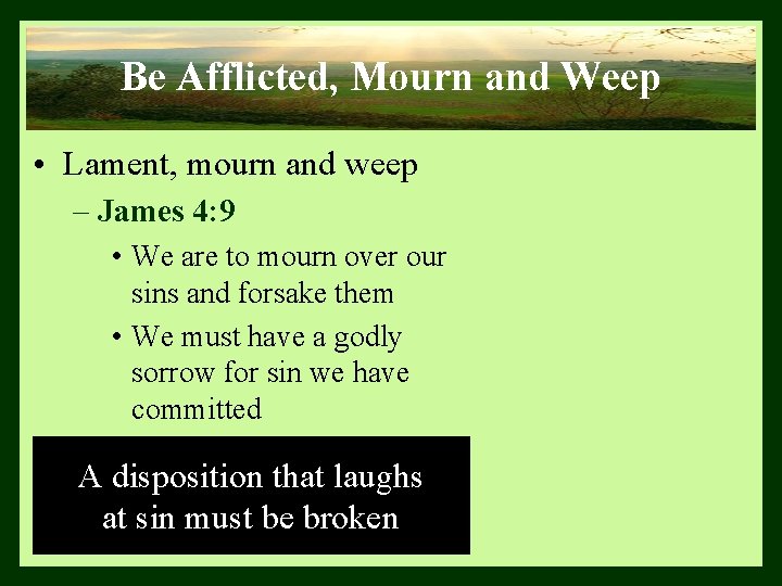 Be Afflicted, Mourn and Weep • Lament, mourn and weep – James 4: 9