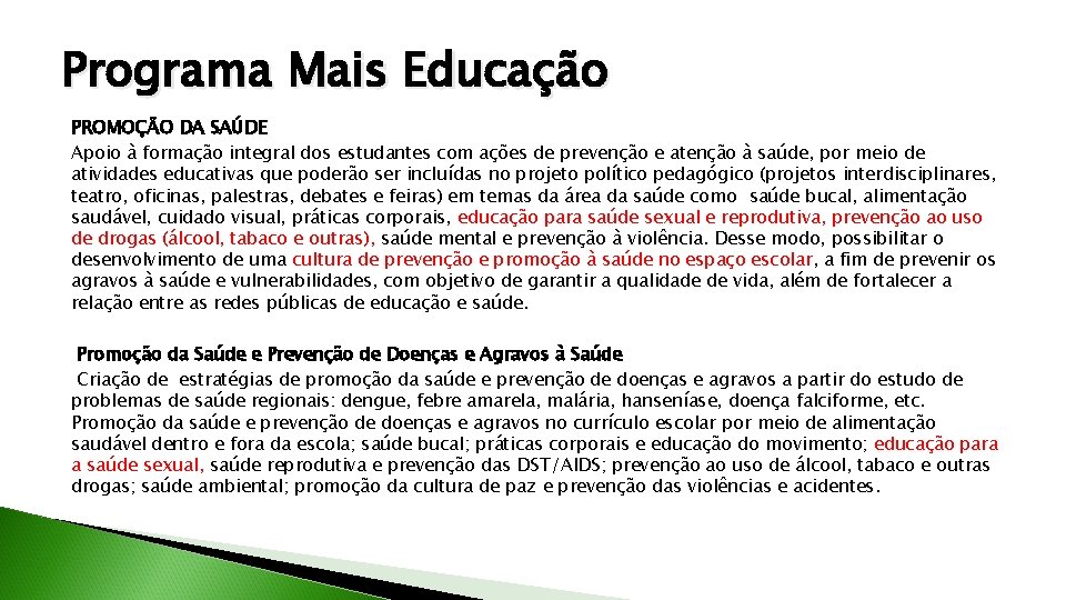 Programa Mais Educação PROMOÇÃO DA SAÚDE Apoio à formação integral dos estudantes com ações