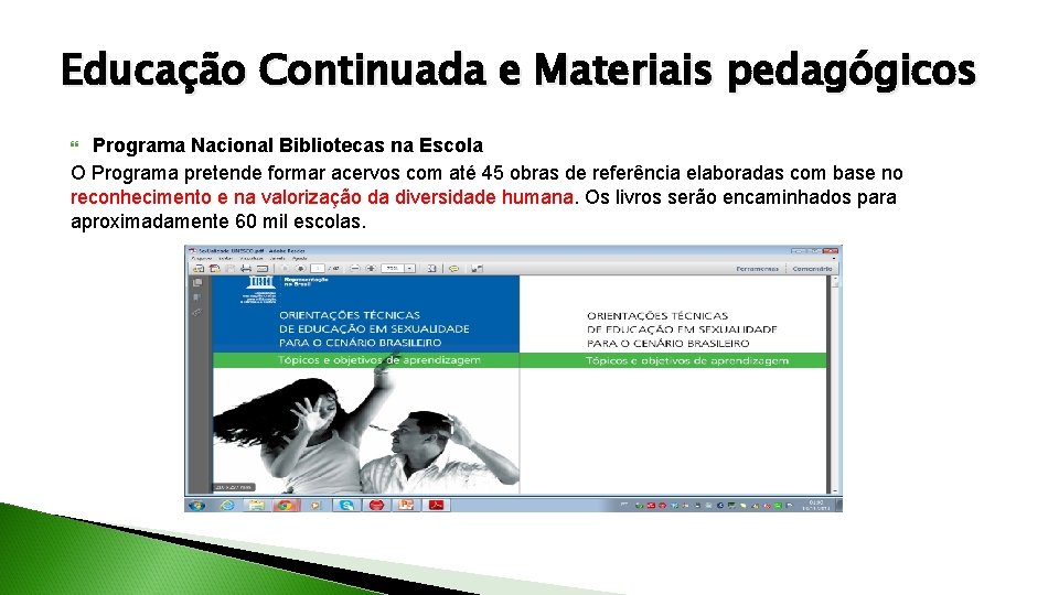 Educação Continuada e Materiais pedagógicos Programa Nacional Bibliotecas na Escola O Programa pretende formar