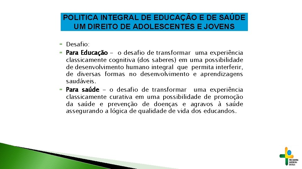 POLITICA INTEGRAL DE EDUCAÇÃO E DE SAÚDE UM DIREITO DE ADOLESCENTES E JOVENS Desafio: