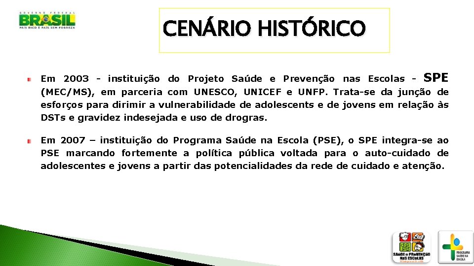 CENÁRIO HISTÓRICO Em 2003 - instituição do Projeto Saúde e Prevenção nas Escolas -