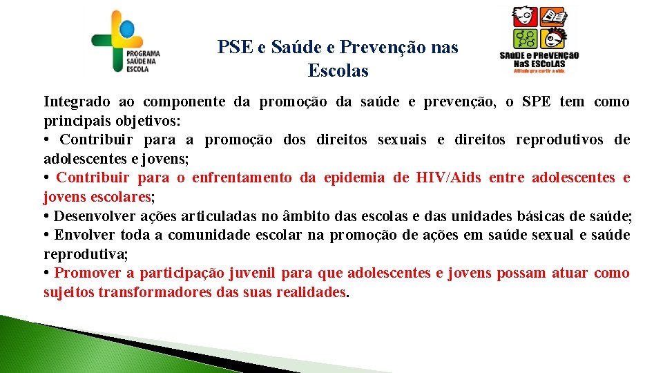 PSE e Saúde e Prevenção nas Escolas Integrado ao componente da promoção da saúde