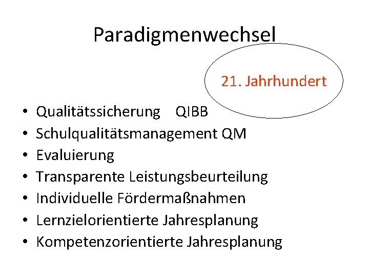 Paradigmenwechsel 21. Jahrhundert • • Qualitätssicherung QIBB Schulqualitätsmanagement QM Evaluierung Transparente Leistungsbeurteilung Individuelle Fördermaßnahmen