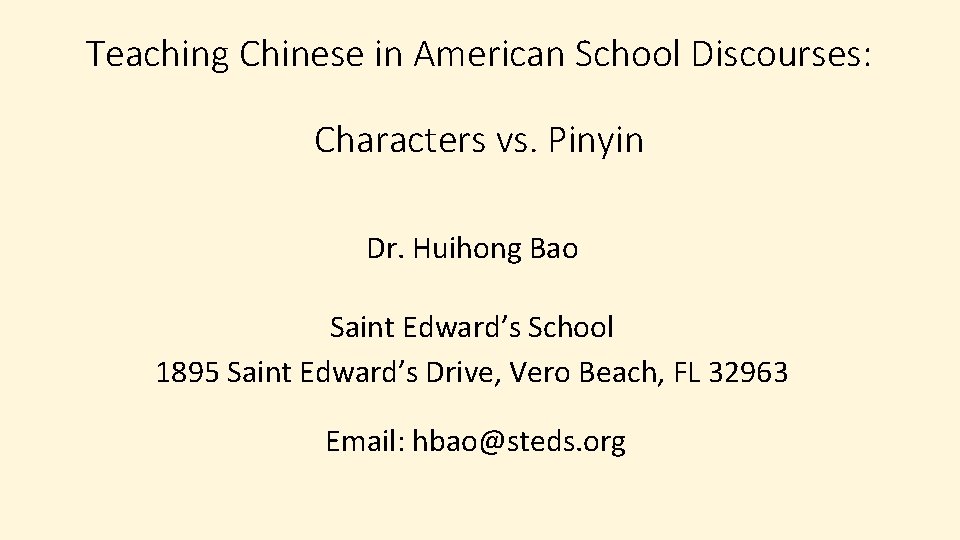 Teaching Chinese in American School Discourses: Characters vs. Pinyin Dr. Huihong Bao Saint Edward’s