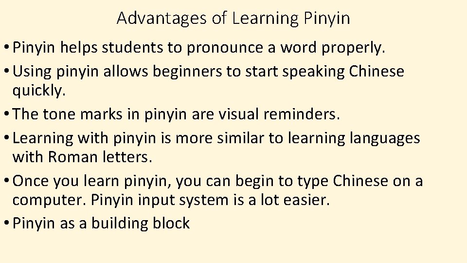 Advantages of Learning Pinyin • Pinyin helps students to pronounce a word properly. •