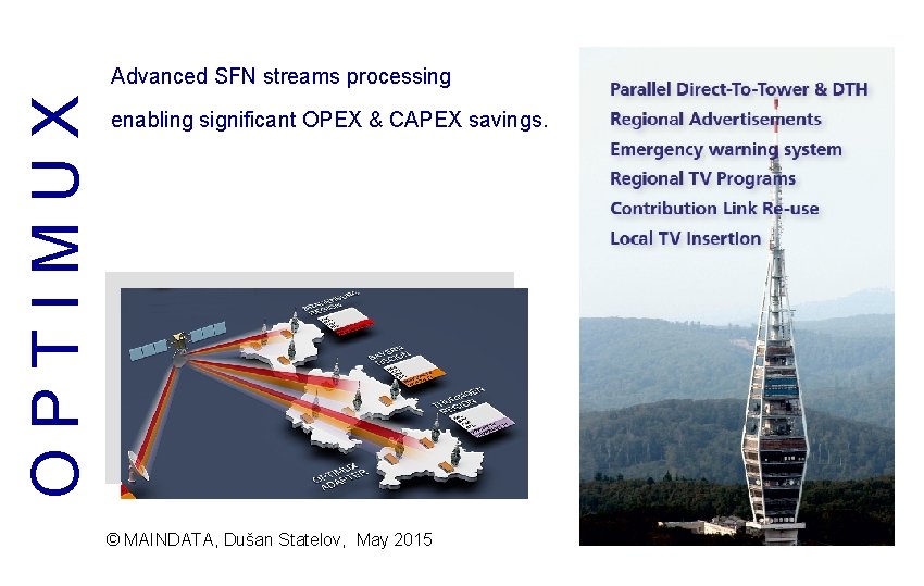 OPTIMUX Advanced SFN streams processing enabling significant OPEX & CAPEX savings. © MAINDATA, Dušan