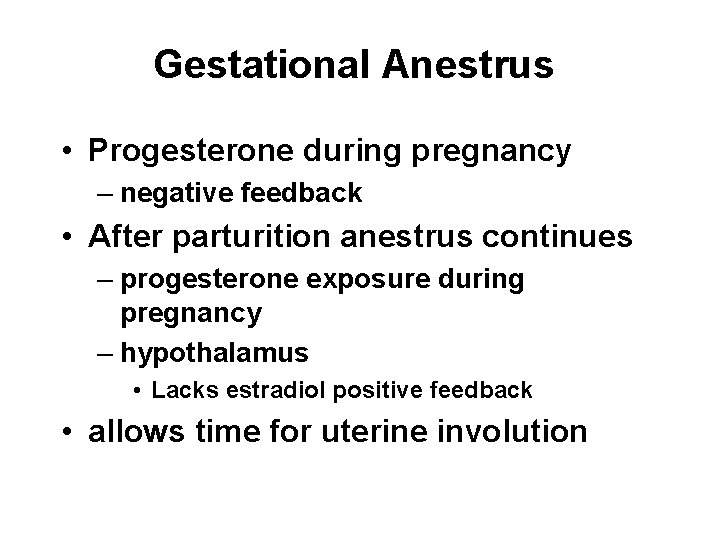 Gestational Anestrus • Progesterone during pregnancy – negative feedback • After parturition anestrus continues Gestational Anestrus • Progesterone during pregnancy – negative feedback • After parturition anestrus continues