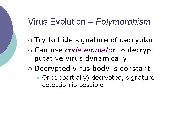 Virus Evolution – Polymorphism Try to hide signature of decryptor ¡ Can use code