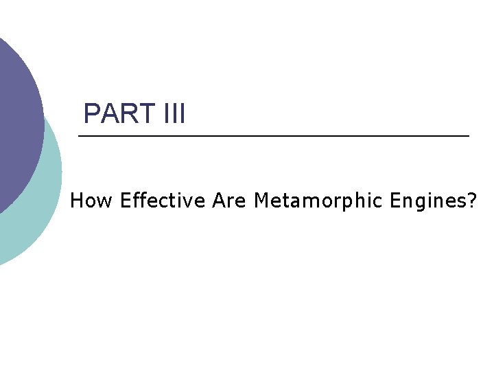 PART III How Effective Are Metamorphic Engines? 