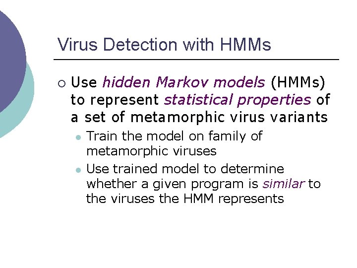Virus Detection with HMMs ¡ Use hidden Markov models (HMMs) to represent statistical properties