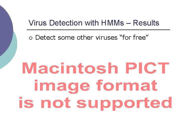 Virus Detection with HMMs – Results ¡ Detect some other viruses “for free” 