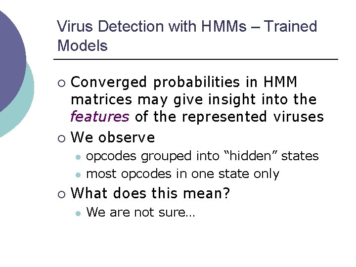 Virus Detection with HMMs – Trained Models Converged probabilities in HMM matrices may give