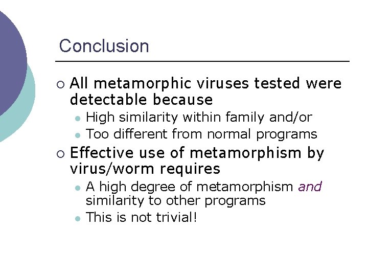 Conclusion ¡ All metamorphic viruses tested were detectable because l l ¡ High similarity
