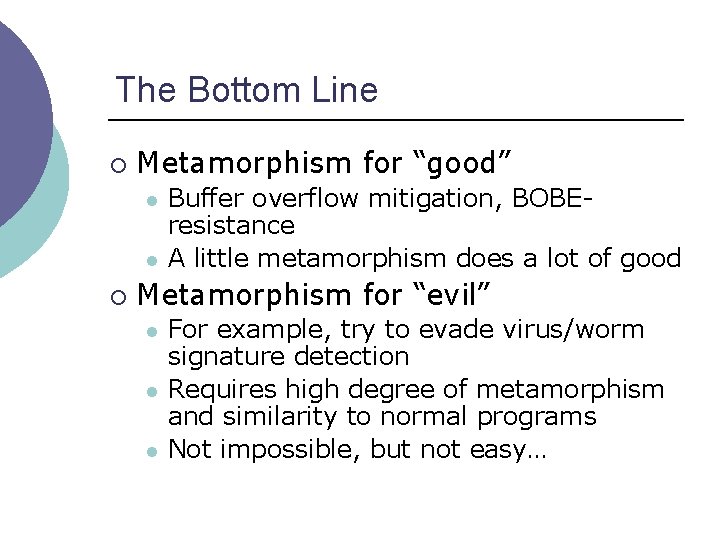 The Bottom Line ¡ Metamorphism for “good” l l ¡ Buffer overflow mitigation, BOBEresistance