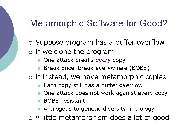 Metamorphic Software for Good? ¡ ¡ Suppose program has a buffer overflow If we
