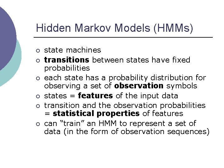 Hidden Markov Models (HMMs) ¡ ¡ ¡ state machines transitions between states have fixed