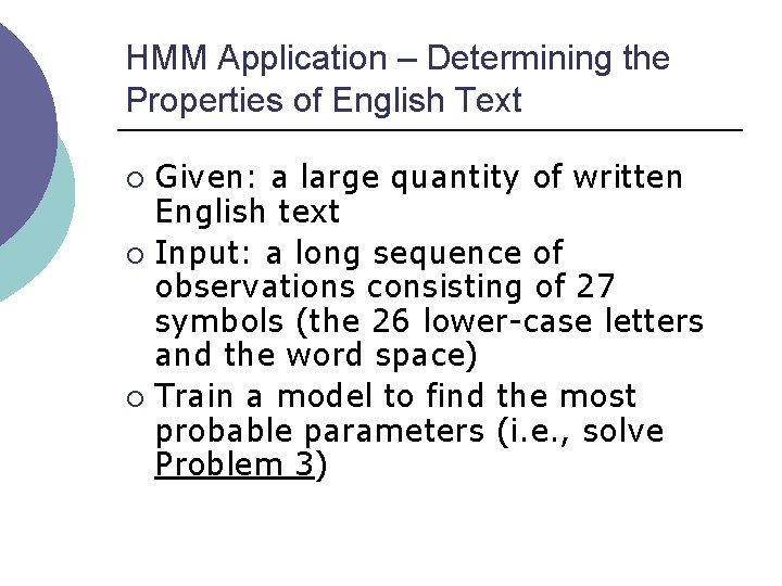 HMM Application – Determining the Properties of English Text Given: a large quantity of