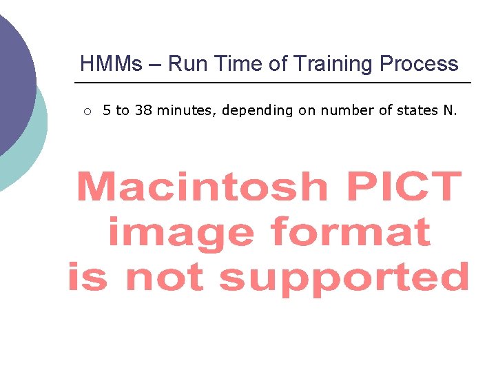 HMMs – Run Time of Training Process ¡ 5 to 38 minutes, depending on