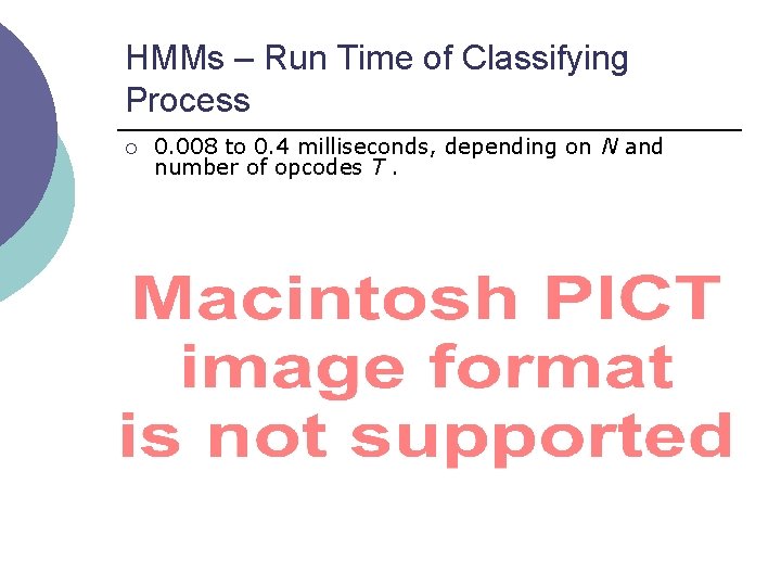 HMMs – Run Time of Classifying Process ¡ 0. 008 to 0. 4 milliseconds,
