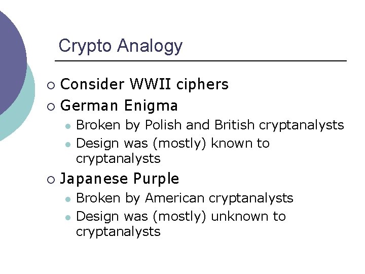 Crypto Analogy Consider WWII ciphers ¡ German Enigma ¡ l l ¡ Broken by