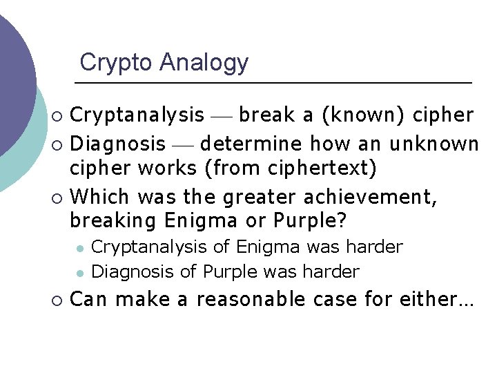 Crypto Analogy Cryptanalysis break a (known) cipher ¡ Diagnosis determine how an unknown cipher