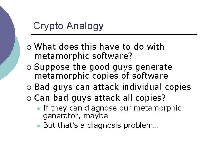 Crypto Analogy What does this have to do with metamorphic software? ¡ Suppose the