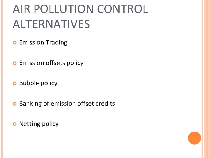 AIR POLLUTION CONTROL ALTERNATIVES Emission Trading Emission offsets policy Bubble policy Banking of emission