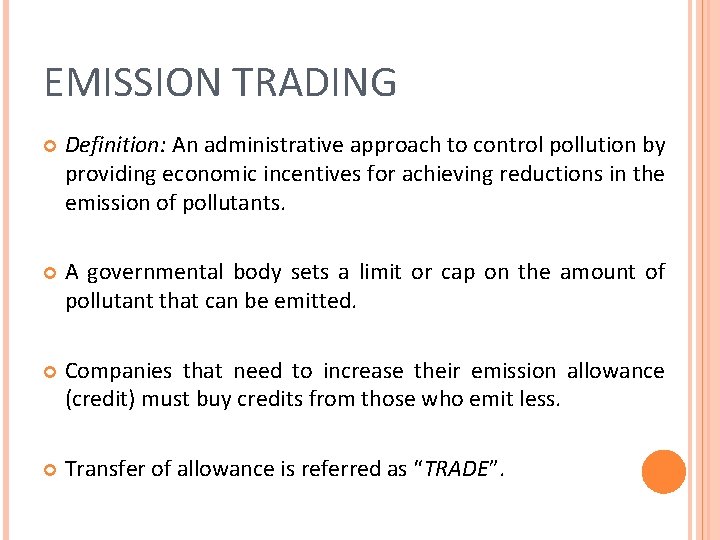 EMISSION TRADING Definition: An administrative approach to control pollution by providing economic incentives for