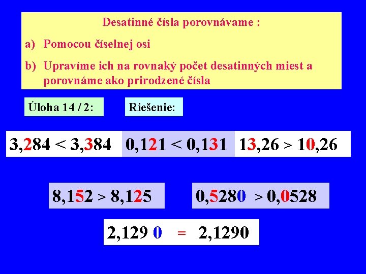 Desatinné čísla porovnávame : a) Pomocou číselnej osi b) Upravíme ich na rovnaký počet