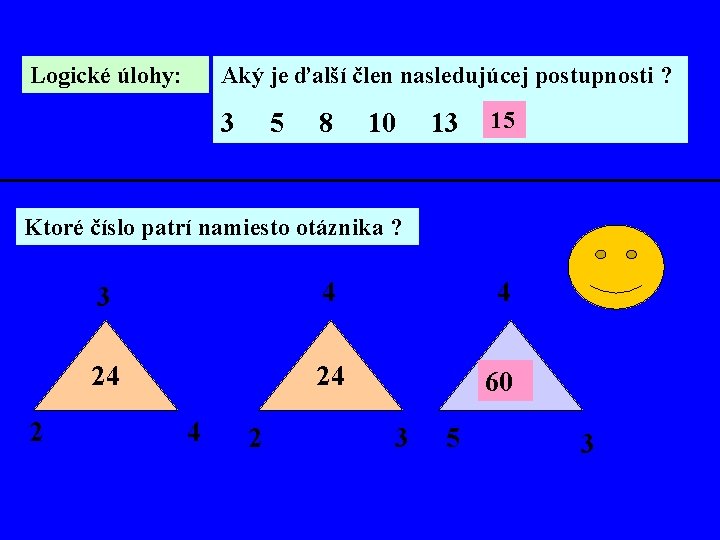 Logické úlohy: Aký je ďalší člen nasledujúcej postupnosti ? 3 5 8 10 13