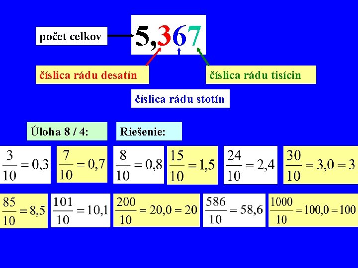 počet celkov 5, 367 číslica rádu desatín číslica rádu tisícin číslica rádu stotín Úloha