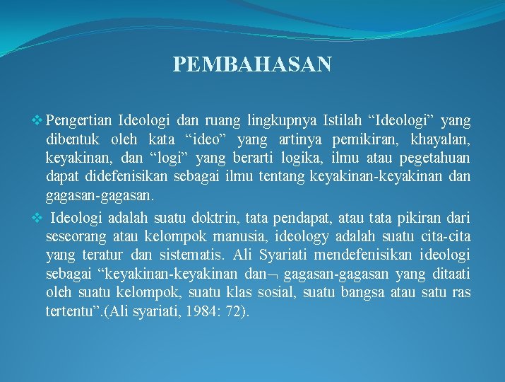 PEMBAHASAN v Pengertian Ideologi dan ruang lingkupnya Istilah “Ideologi” yang dibentuk oleh kata “ideo”