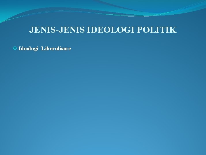 JENIS-JENIS IDEOLOGI POLITIK v Ideologi Liberalisme 