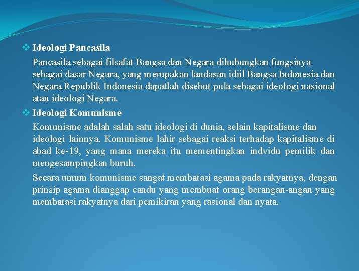 v Ideologi Pancasila sebagai filsafat Bangsa dan Negara dihubungkan fungsinya sebagai dasar Negara, yang