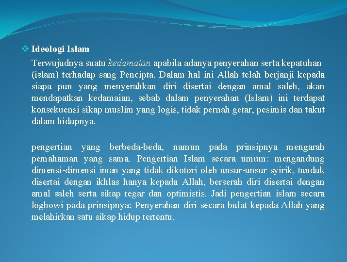 v Ideologi Islam Terwujudnya suatu kedamaian apabila adanya penyerahan serta kepatuhan (islam) terhadap sang