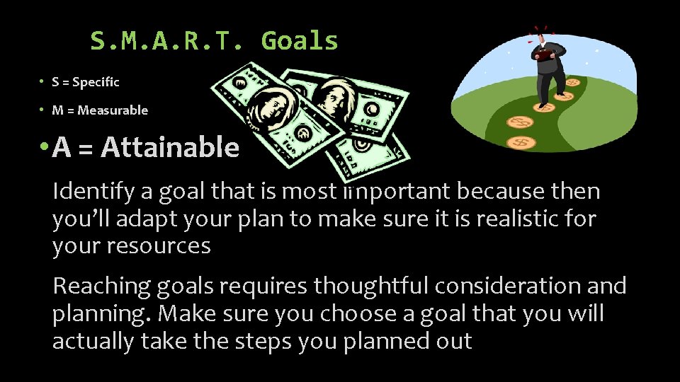 S. M. A. R. T. Goals • S = Specific • M = Measurable