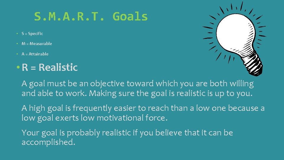 S. M. A. R. T. Goals • S = Specific • M = Measurable