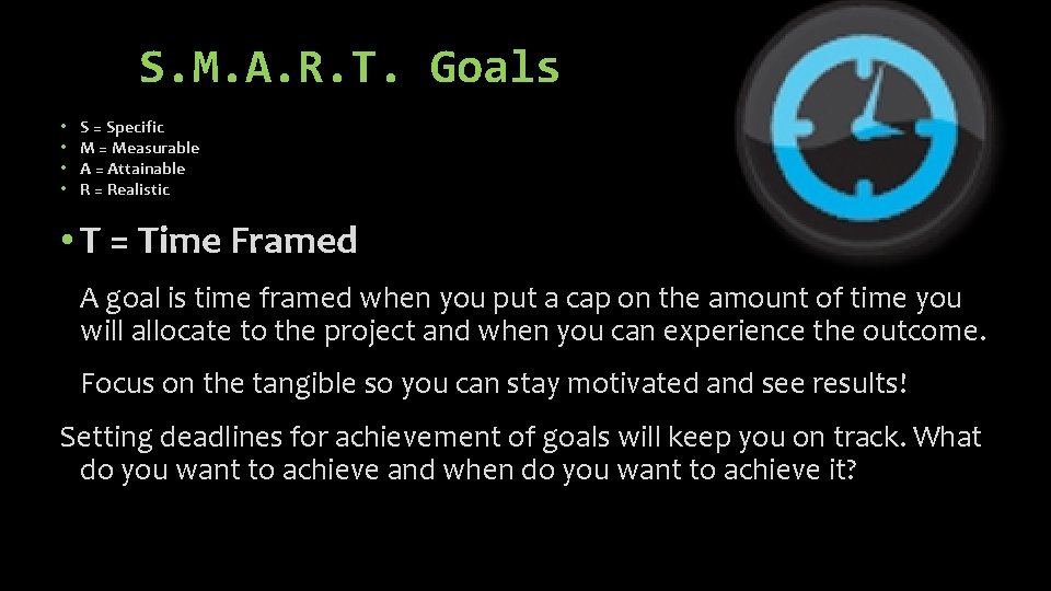 S. M. A. R. T. Goals • • S = Specific M = Measurable