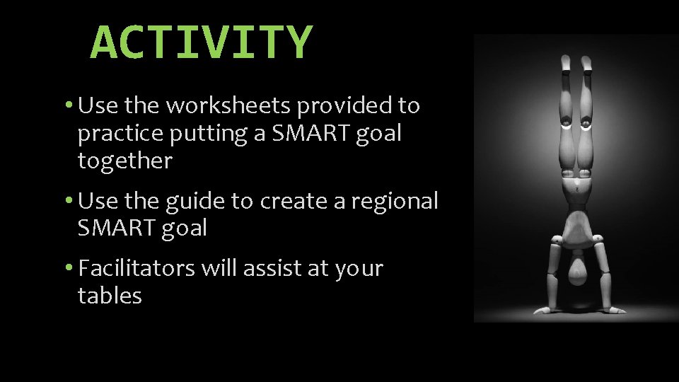 ACTIVITY • Use the worksheets provided to practice putting a SMART goal together •