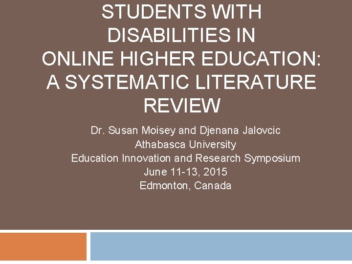 STUDENTS WITH DISABILITIES IN ONLINE HIGHER EDUCATION: A SYSTEMATIC LITERATURE REVIEW Dr. Susan Moisey