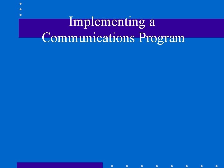 Implementing a Communications Program 